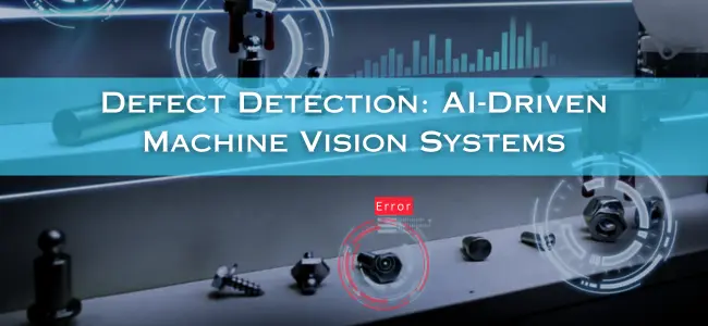 Defect detection using AI driven machine vision system 